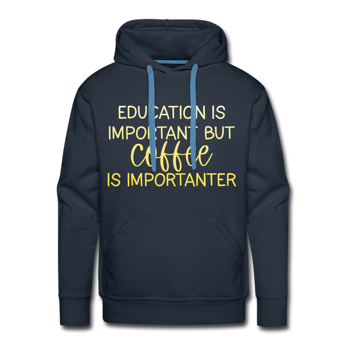 Education Is Important But Coffee Is Importanter Men’s Premium Hoodie - navy