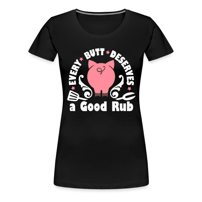 Every Butt Deserves a Good Rub BBQ Women’s Premium T-Shirt - black