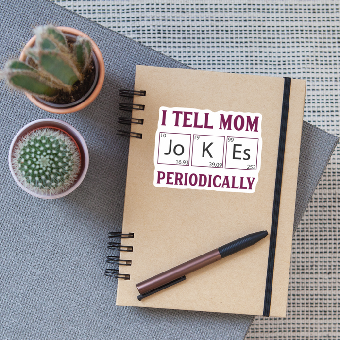 I Tell Mom Jokes Periodically Sticker - white matte