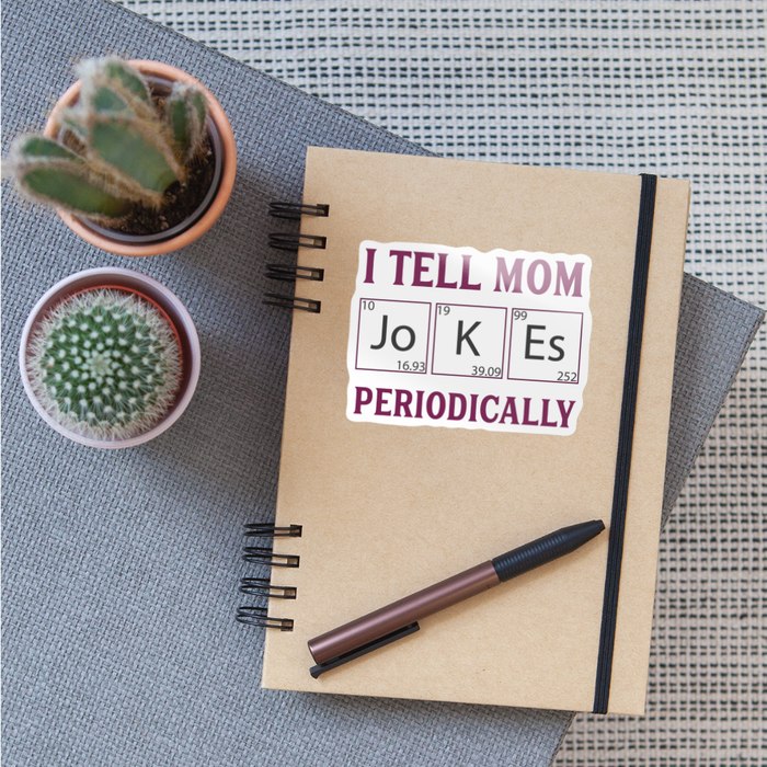 I Tell Mom Jokes Periodically Sticker - white glossy