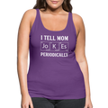 I Tell Mom Jokes Periodically Women’s Premium Tank Top - purple
